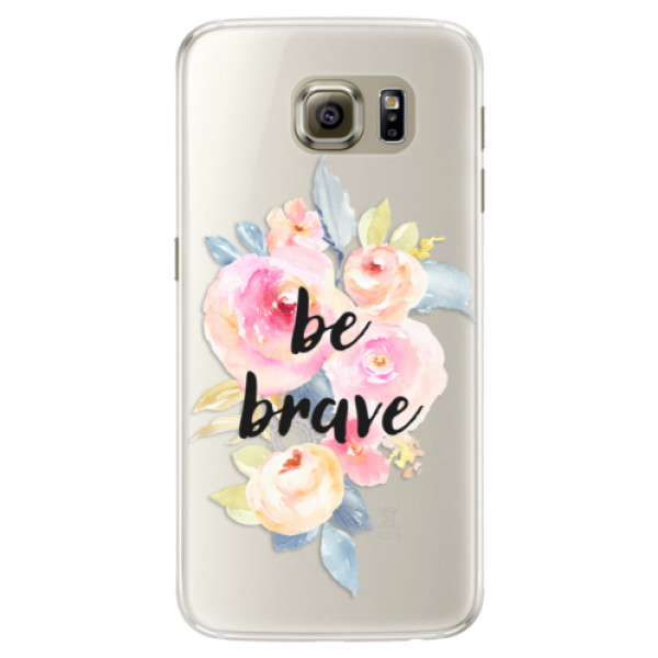 Silikónové puzdro iSaprio - Be Brave - Samsung Galaxy S6