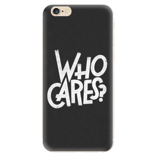 Odolné silikónové puzdro iSaprio - Who Cares - iPhone 6/6S