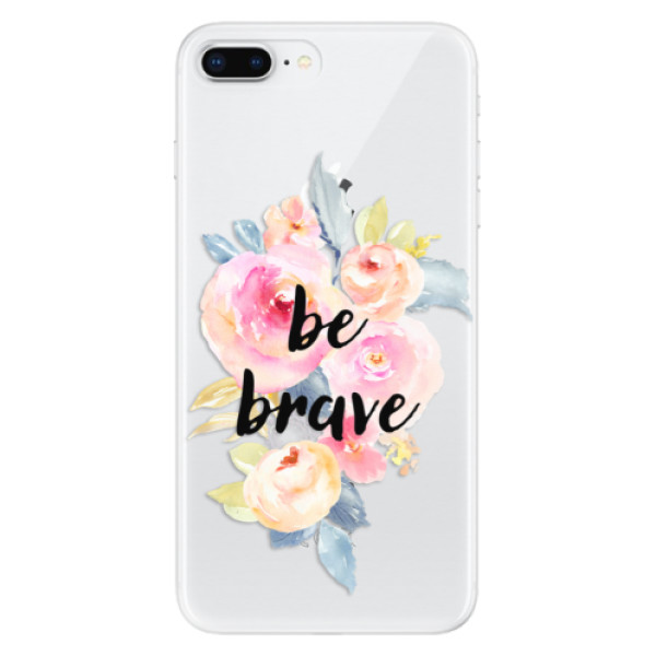 Odolné silikónové puzdro iSaprio - Be Brave - iPhone 8 Plus