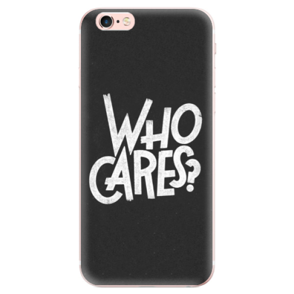 Odolné silikónové puzdro iSaprio - Who Cares - iPhone 6 Plus/6S Plus