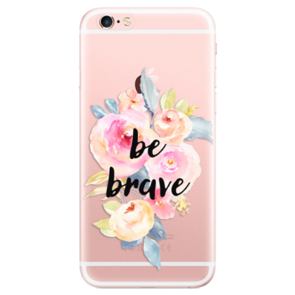 Odolné silikónové puzdro iSaprio - Be Brave - iPhone 6 Plus/6S Plus