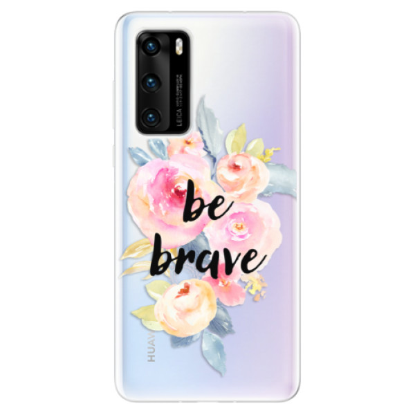 Odolné silikónové puzdro iSaprio - Be Brave - Huawei P40