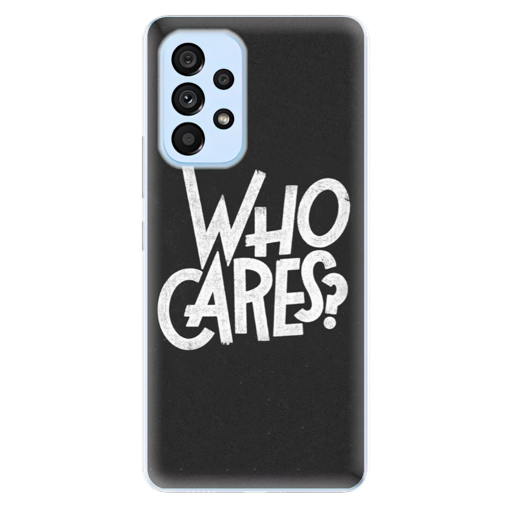 Odolné silikónové puzdro iSaprio - Who Cares - Samsung Galaxy A73 5G