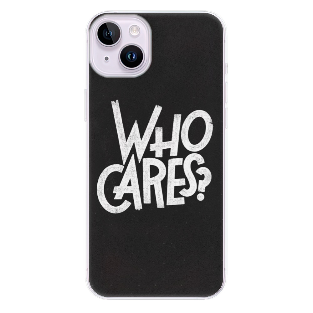 Odolné silikónové puzdro iSaprio - Who Cares - iPhone 14 Plus