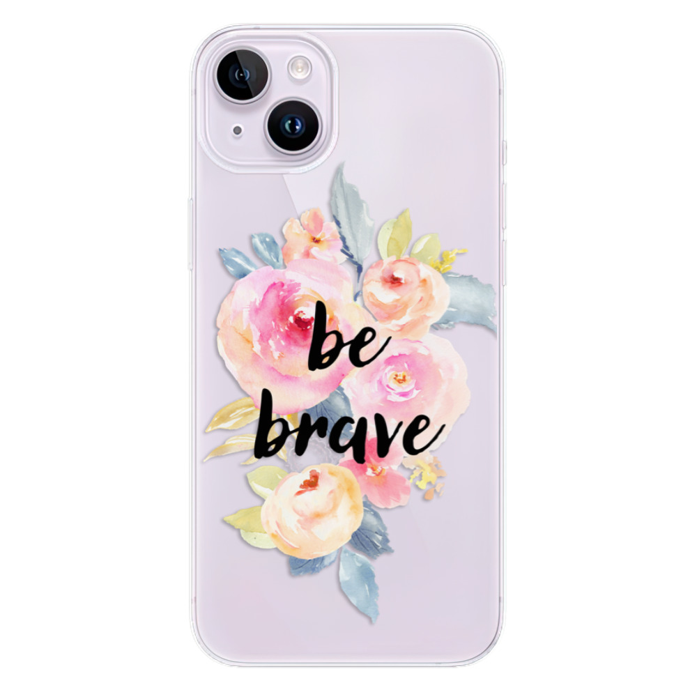 Odolné silikónové puzdro iSaprio - Be Brave - iPhone 14 Plus