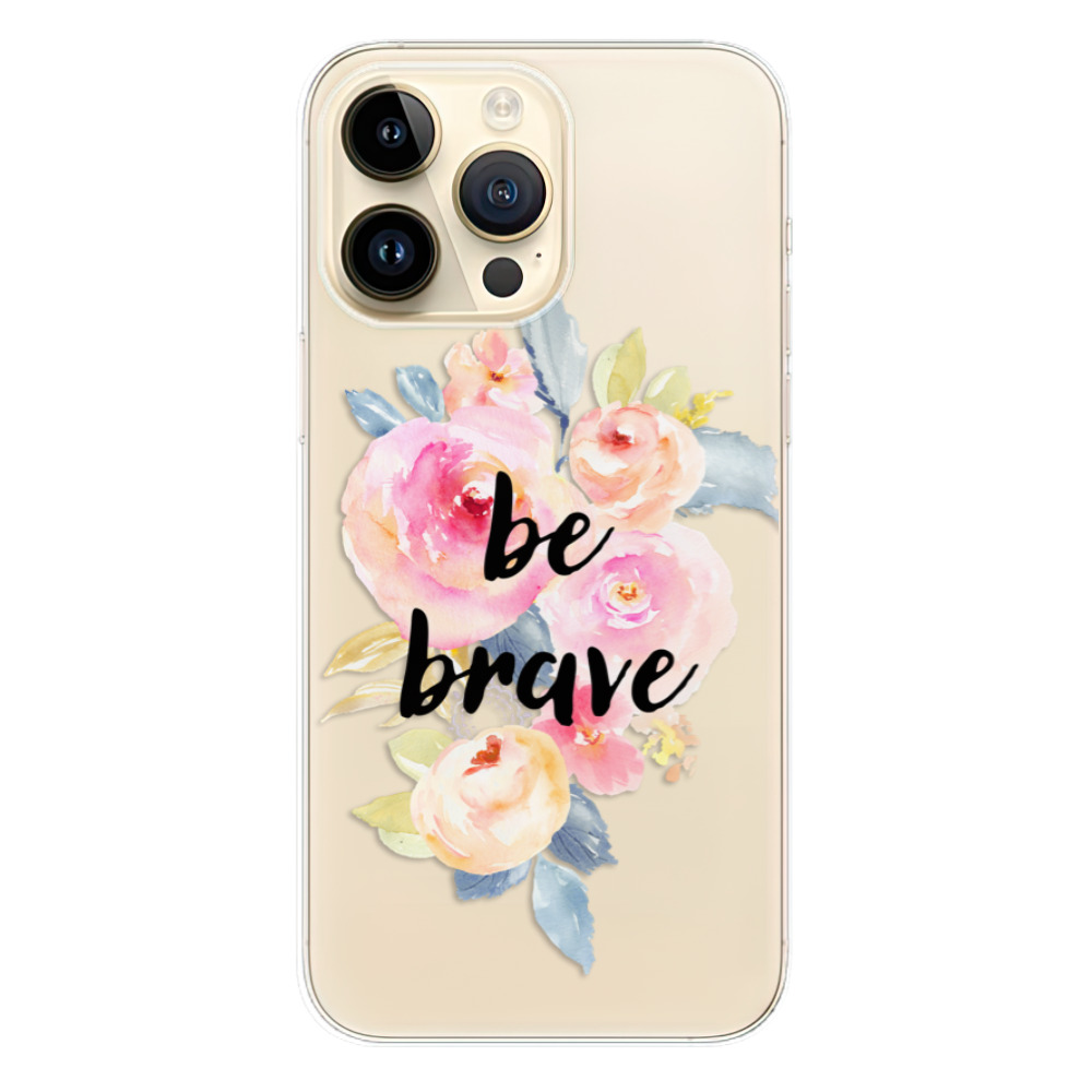 Odolné silikónové puzdro iSaprio - Be Brave - iPhone 14 Pro Max
