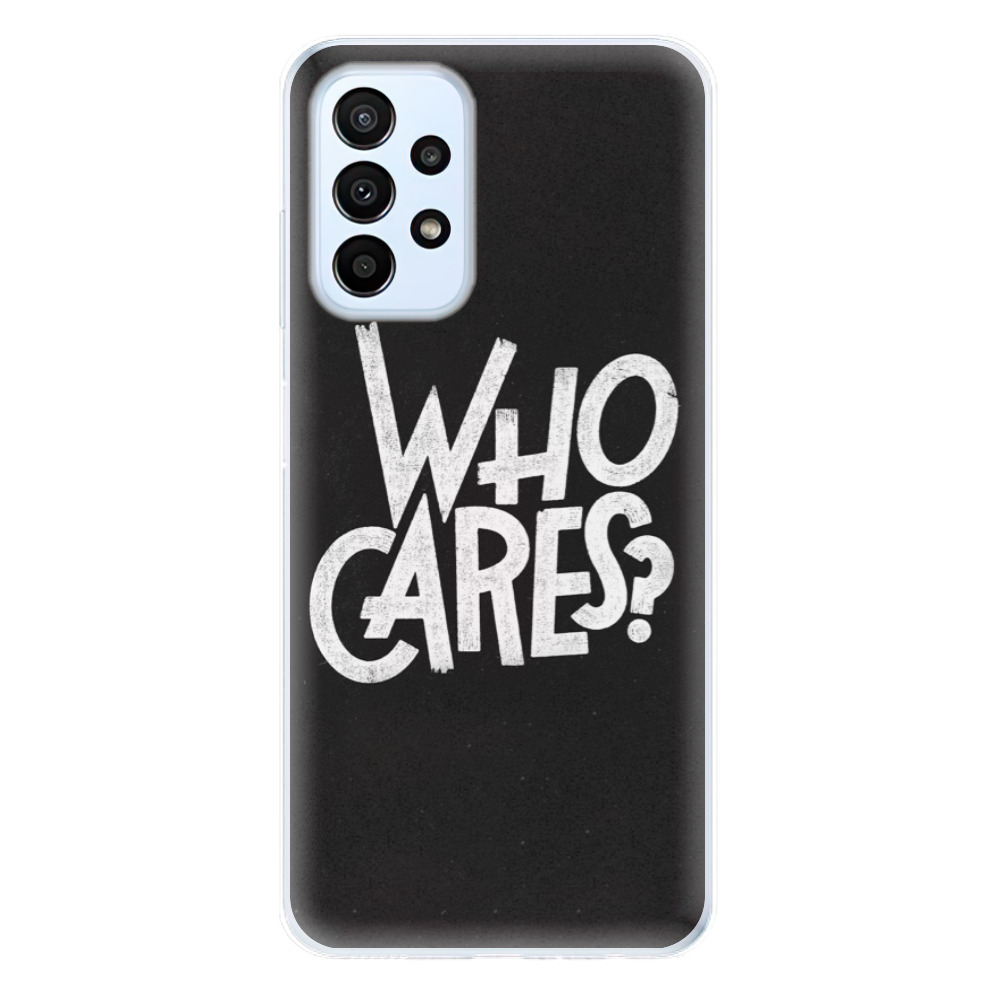 Odolné silikónové puzdro iSaprio - Who Cares - Samsung Galaxy A23 / A23 5G