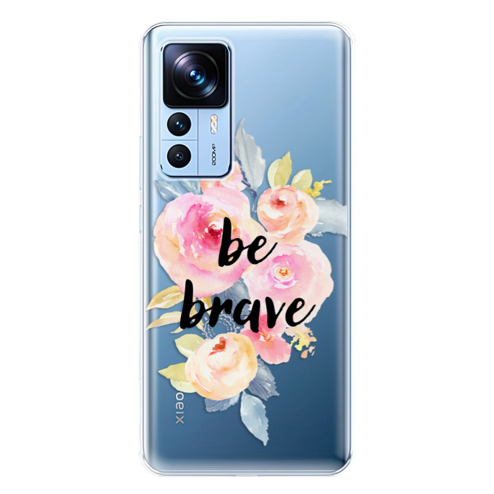 Odolné silikónové puzdro iSaprio - Be Brave - Xiaomi 12T / 12T Pro